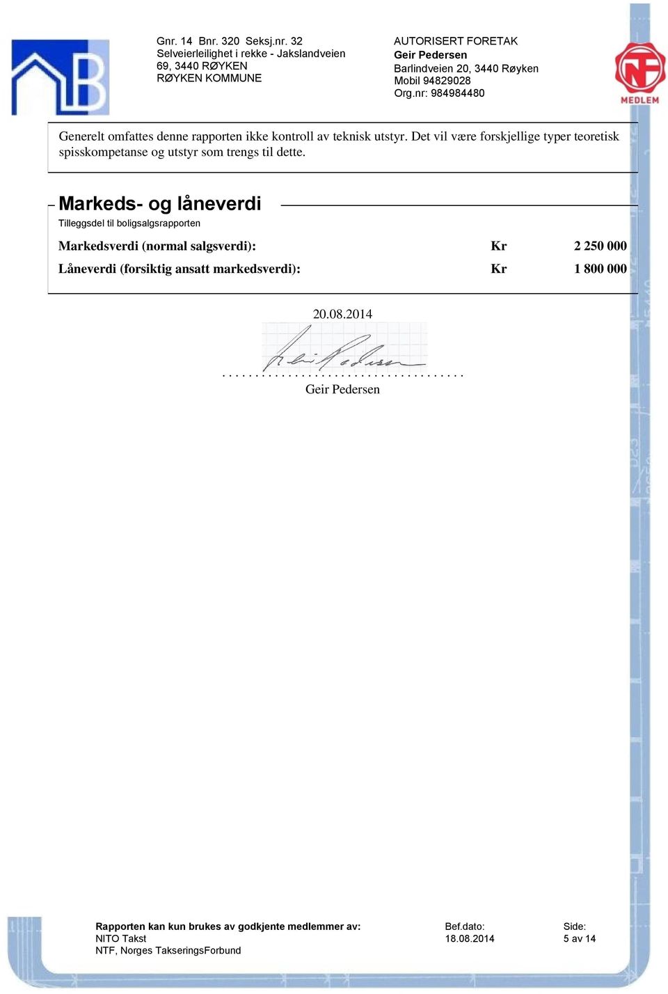 Markeds- og låneverdi Tilleggsdel til boligsalgsrapporten Markedsverdi (normal salgsverdi):