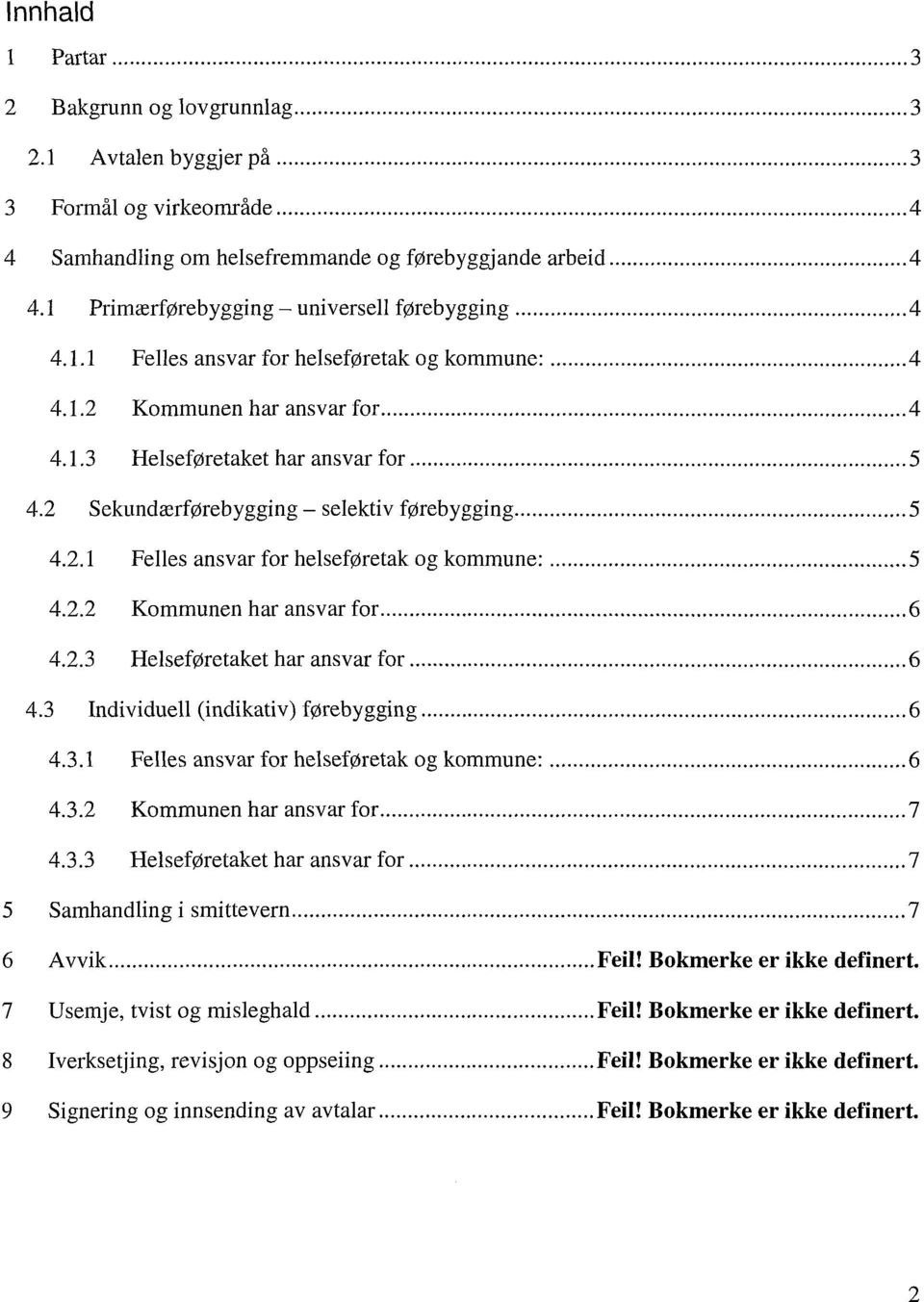 2 Sekundærførebygging selektiv førebygging 5 4.2.1 Felles ansvar for helseføretak og kommune: 5 4.2.2 Kommunen har ansvar for 6 4.2.3 Helseføretaket har ansvar for 6 4.