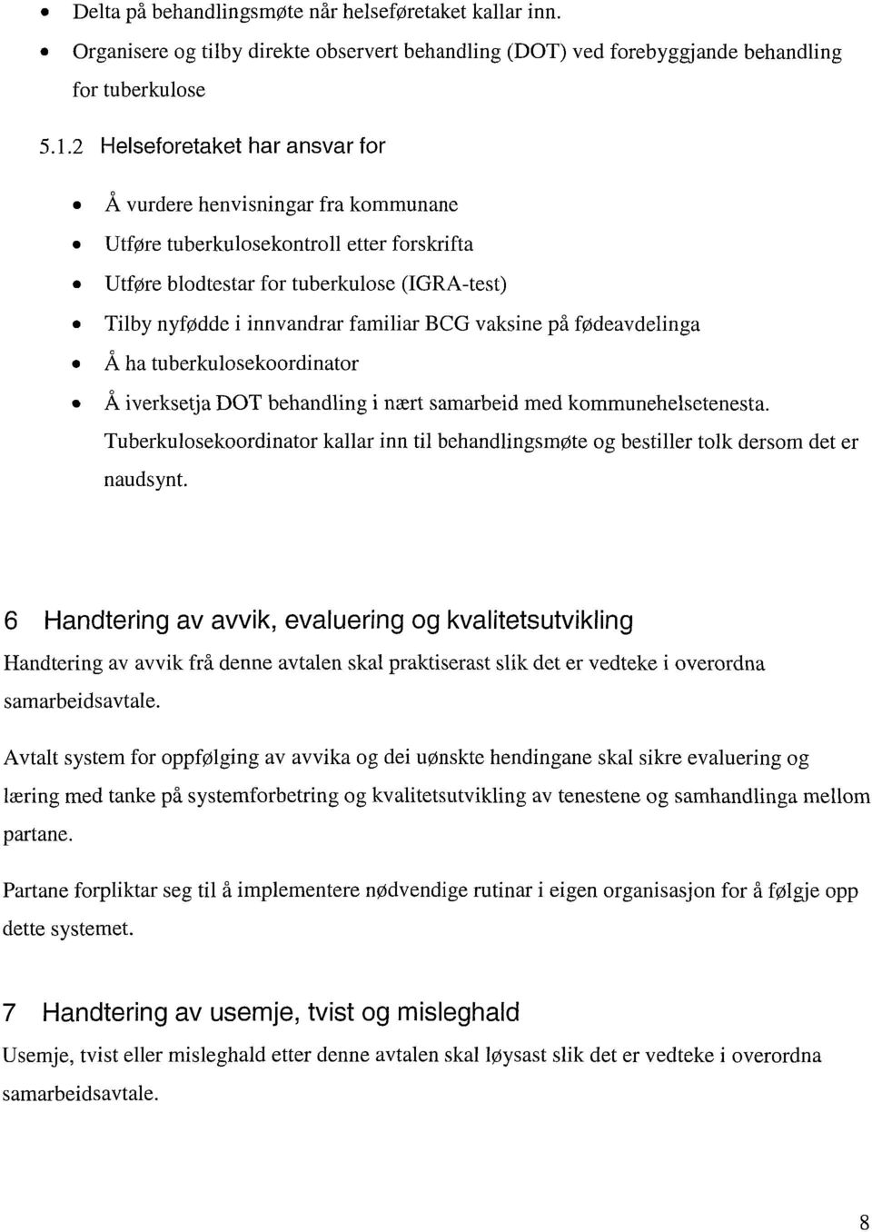 vaksine på fødeavdelinga Å ha tuberkulosekoordinator Å iverksetja DOT behandling i nært samarbeid med kommunehelsetenesta. Tuberkulosekoordinator naudsynt.