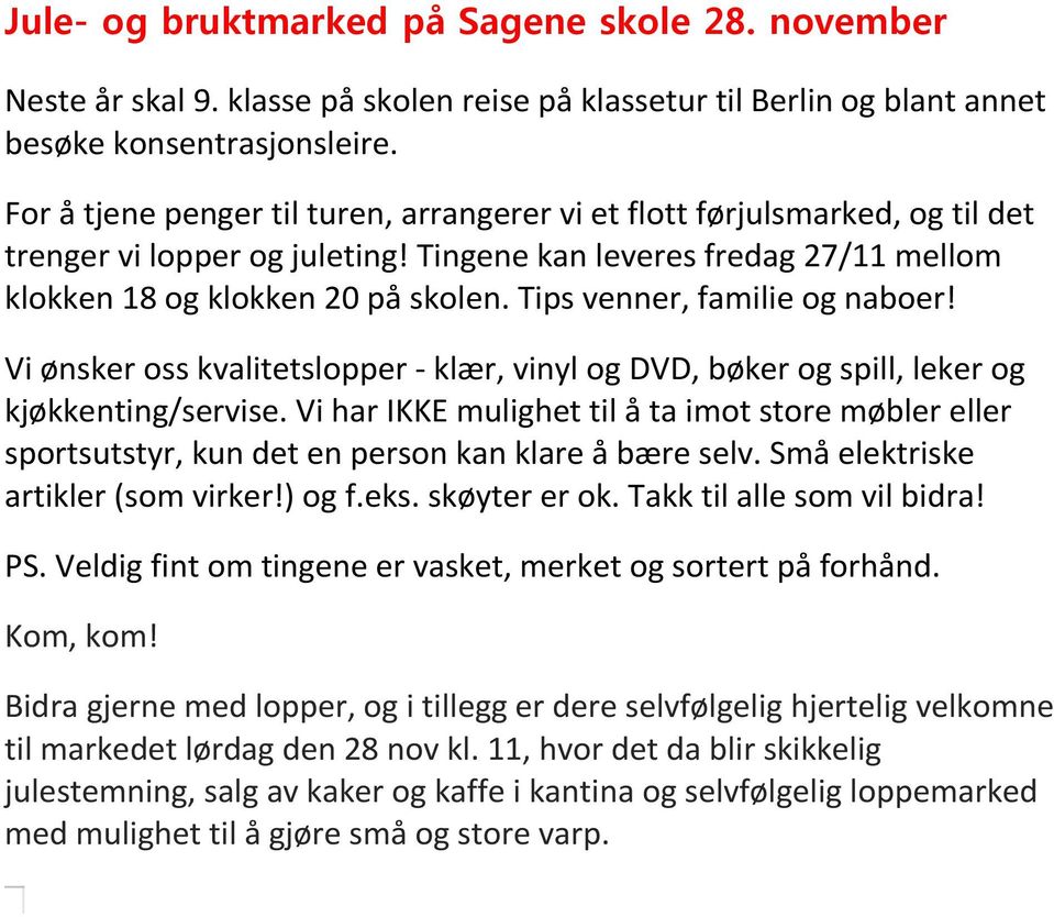 Tips venner, familie og naboer! Vi ønsker oss kvalitetslopper - klær, vinyl og DVD, bøker og spill, leker og kjøkkenting/servise.