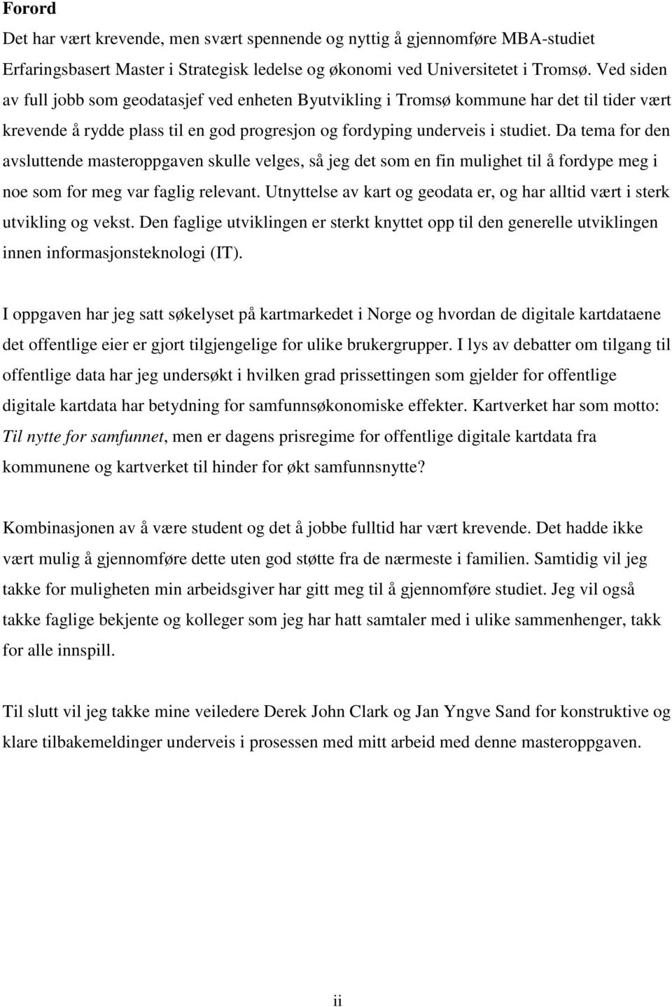 Da tema for den avsluttende masteroppgaven skulle velges, så jeg det som en fin mulighet til å fordype meg i noe som for meg var faglig relevant.