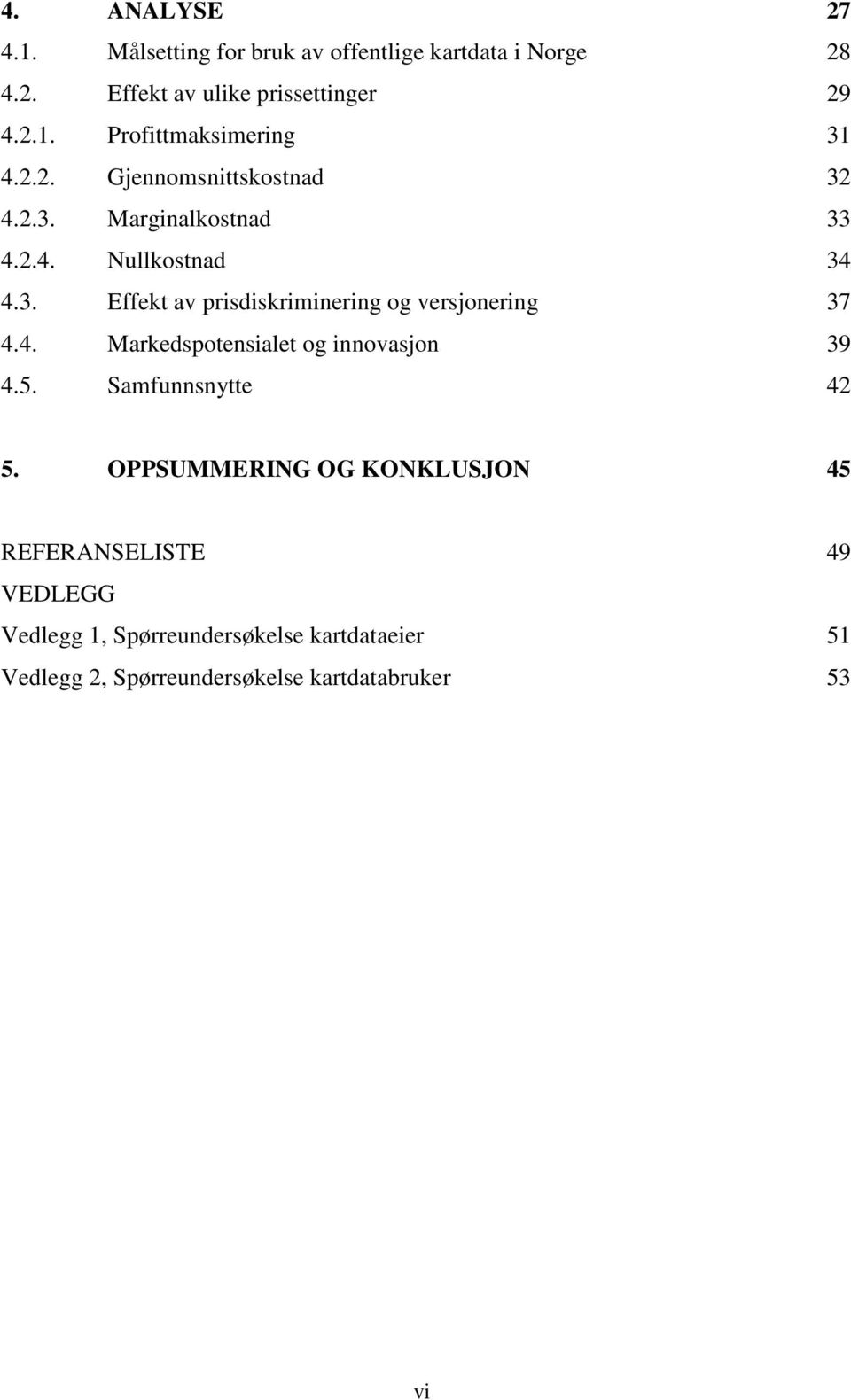 4. Markedspotensialet og innovasjon 39 4.5. Samfunnsnytte 42 5.