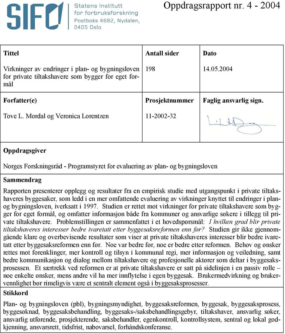 Oppdragsgiver Norges Forskningsråd - Programstyret for evaluering av plan- og bygningsloven Sammendrag Rapporten presenterer opplegg og resultater fra en empirisk studie med utgangspunkt i private