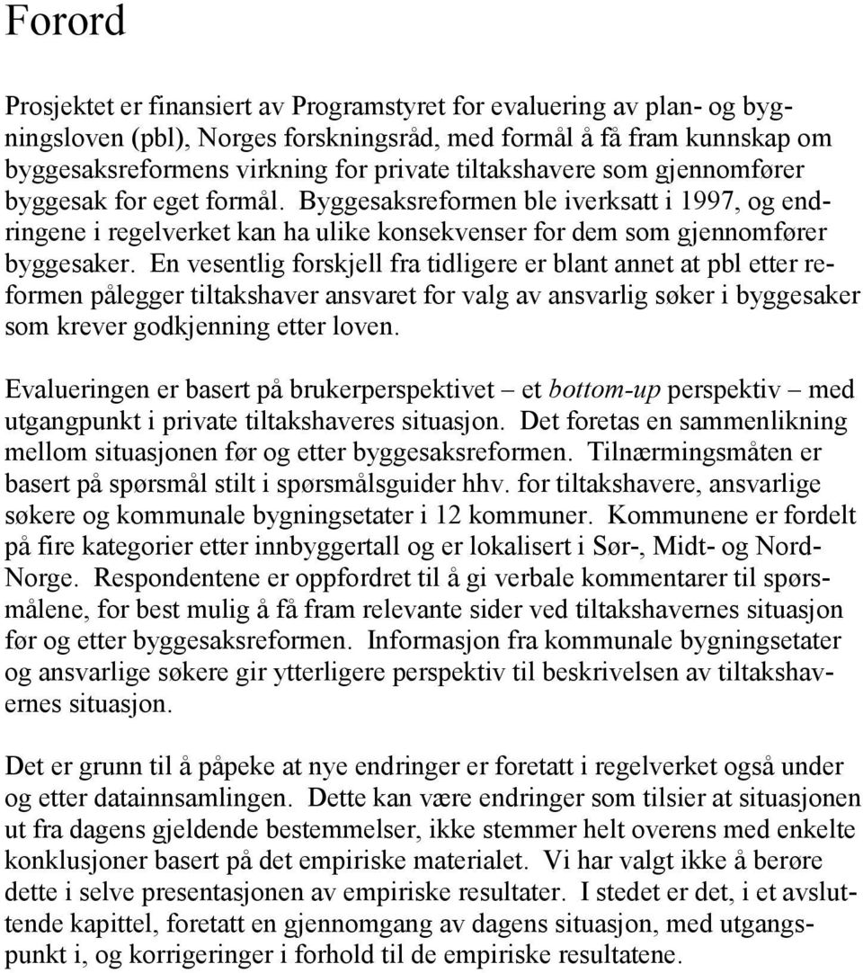 En vesentlig forskjell fra tidligere er blant annet at pbl etter reformen pålegger tiltakshaver ansvaret for valg av ansvarlig søker i byggesaker som krever godkjenning etter loven.