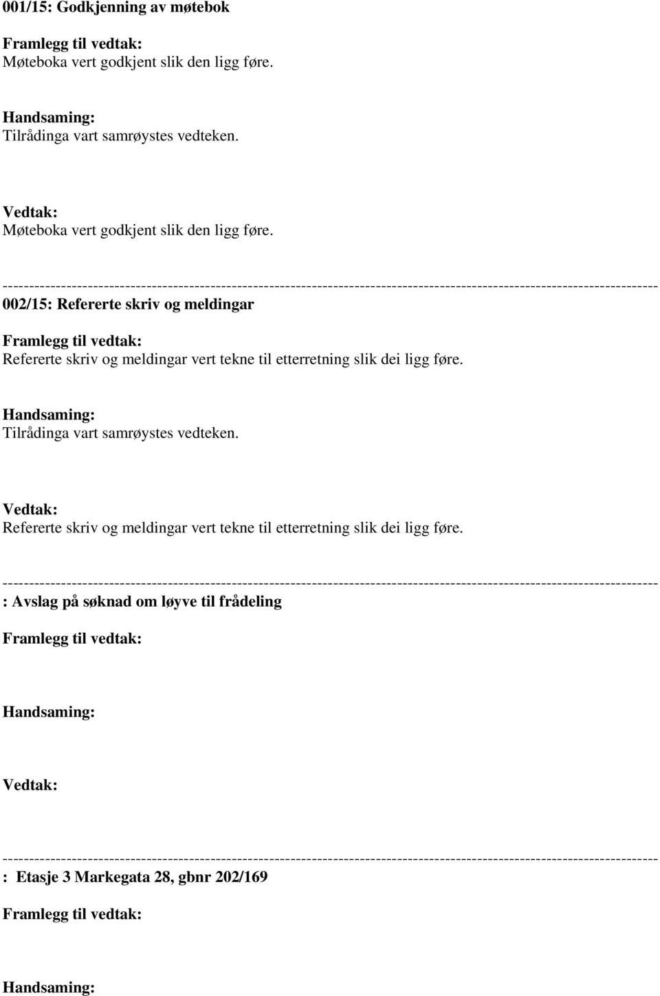 002/15: Refererte skriv og meldingar Refererte skriv og meldingar vert tekne til etterretning slik dei ligg føre.