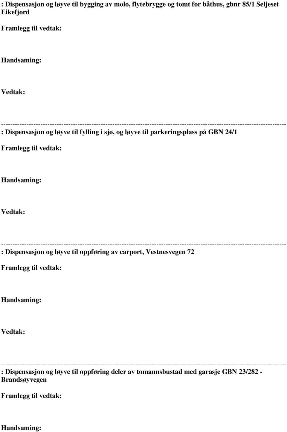 parkeringsplass på GBN 24/1 Vedtak: : Dispensasjon og løyve til oppføring av carport,