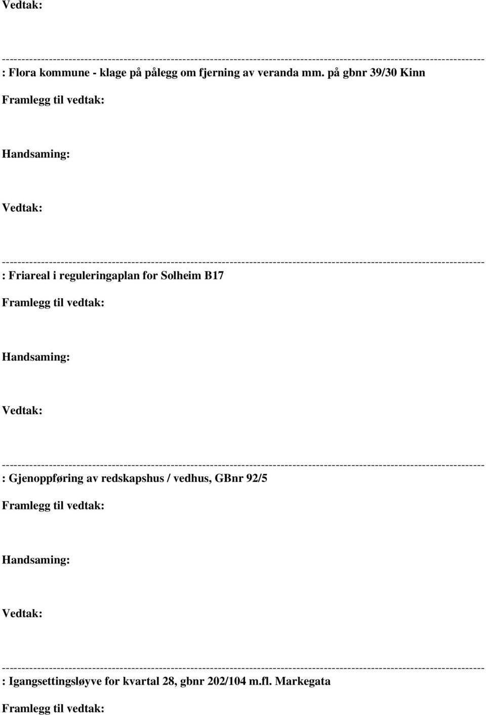 B17 Vedtak: : Gjenoppføring av redskapshus / vedhus, GBnr 92/5