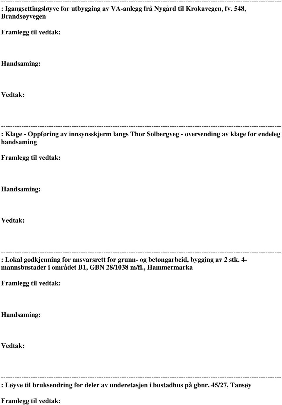 endeleg handsaming Vedtak: : Lokal godkjenning for ansvarsrett for grunn- og betongarbeid, bygging av 2 stk.