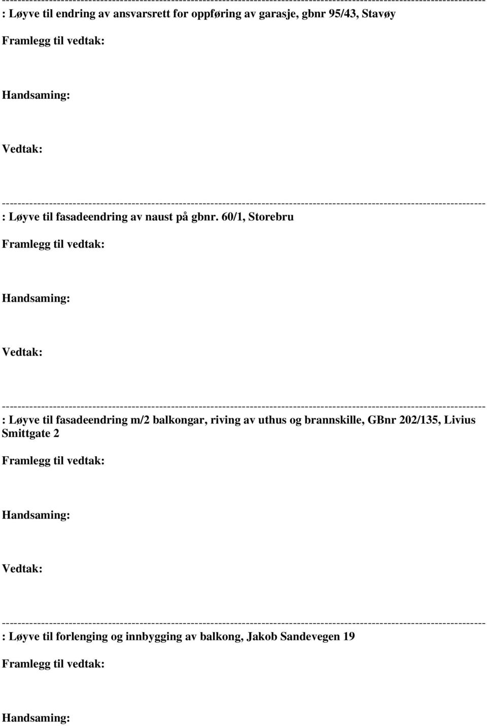 60/1, Storebru Vedtak: : Løyve til fasadeendring m/2 balkongar, riving av uthus og