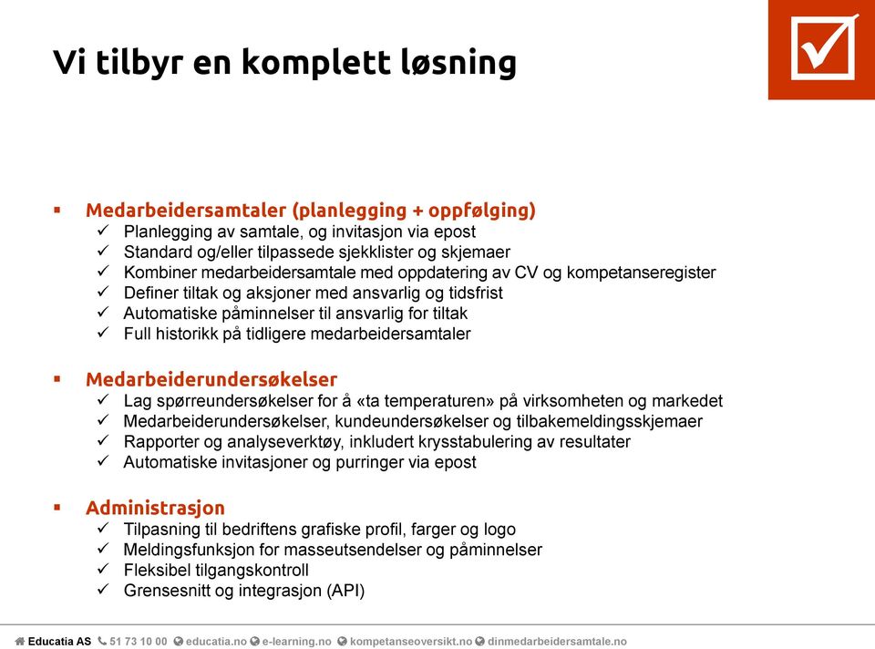 medarbeidersamtaler Medarbeiderundersøkelser Lag spørreundersøkelser for å «ta temperaturen» på virksomheten og markedet Medarbeiderundersøkelser, kundeundersøkelser og tilbakemeldingsskjemaer