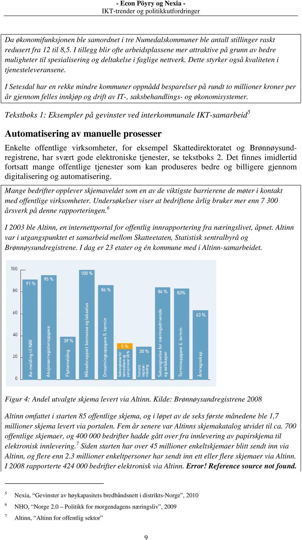 I Setesdal har en rekke mindre kommuner oppnådd besparelser på rundt to millioner kroner per år gjennom felles innkjøp og drift av IT-, saksbehandlings- og økonomisystemer.