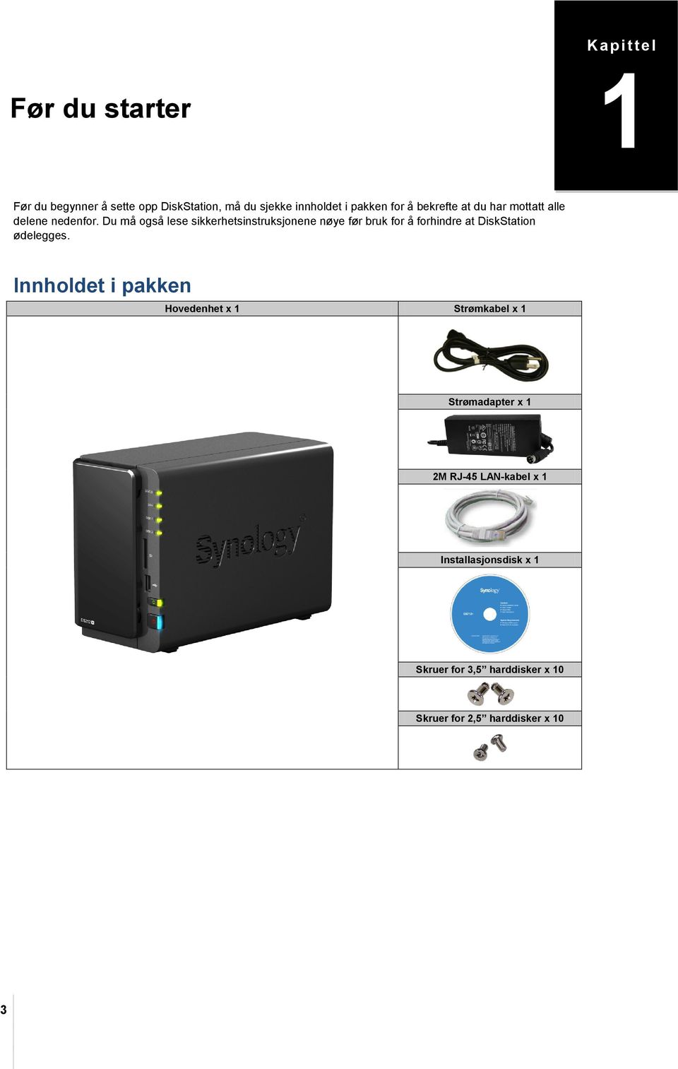 Du må også lese sikkerhetsinstruksjonene nøye før bruk for å forhindre at DiskStation ødelegges.