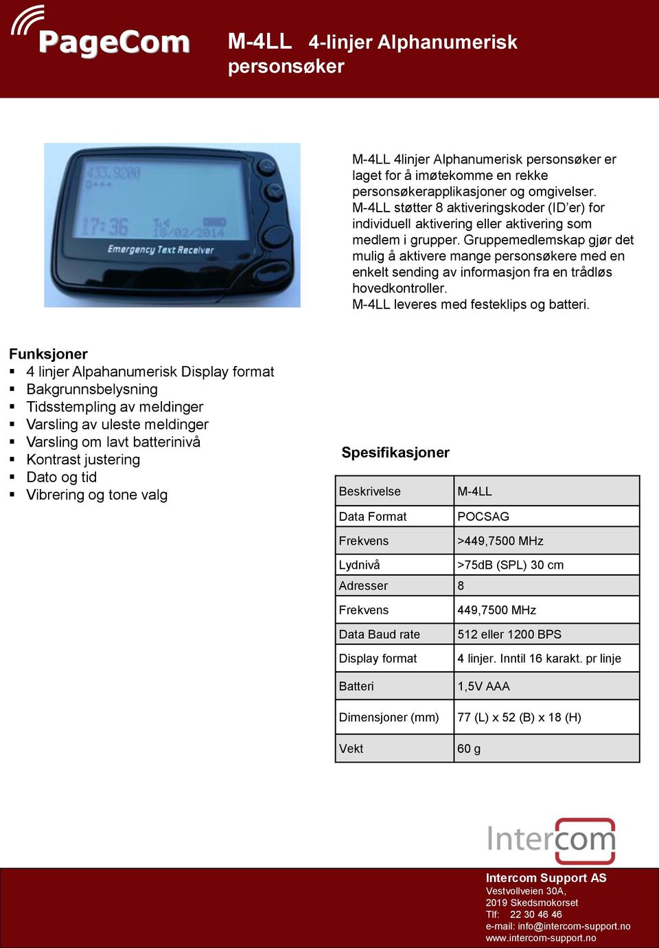 Gruppemedlemskap gjør det mulig å aktivere mange personsøkere med en enkelt sending av informasjon fra en trådløs hovedkontroller. M-4LL leveres med festeklips og batteri.