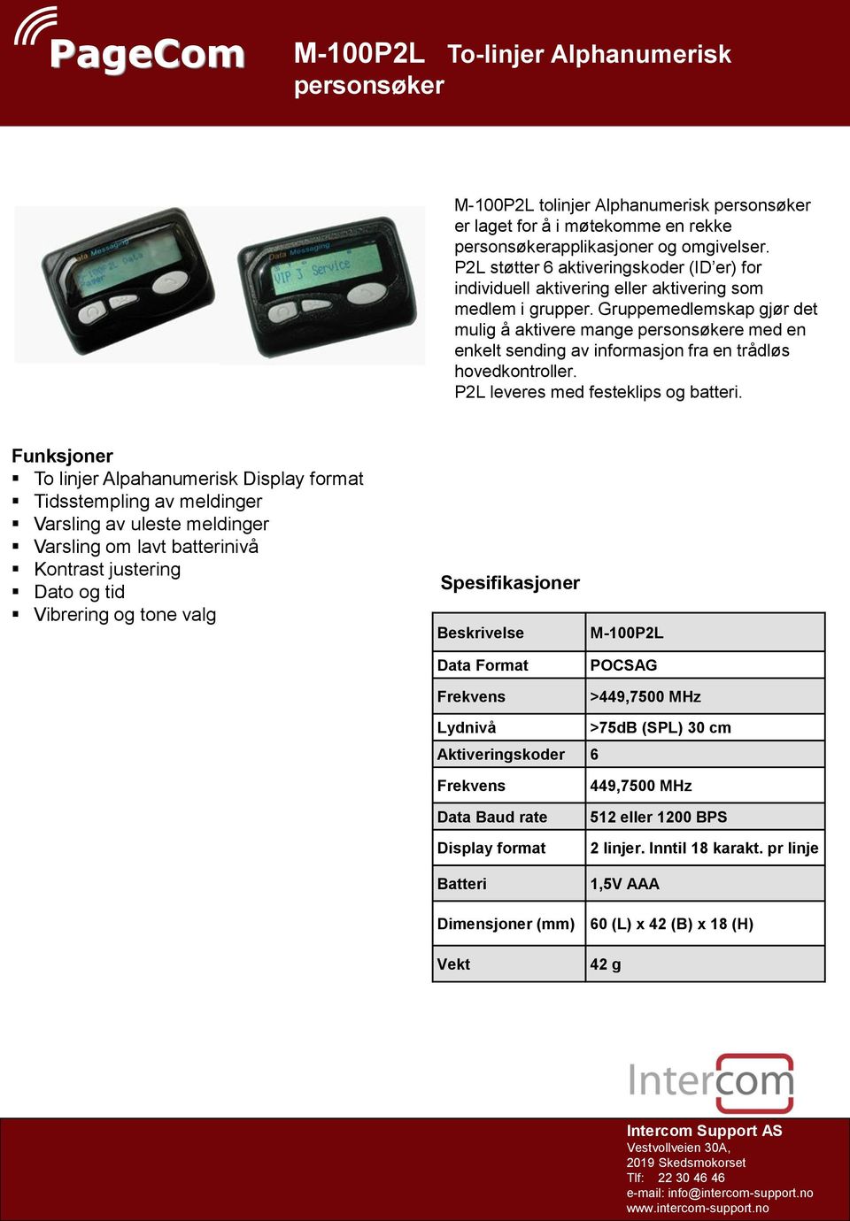 Gruppemedlemskap gjør det mulig å aktivere mange personsøkere med en enkelt sending av informasjon fra en trådløs hovedkontroller. P2L leveres med festeklips og batteri.