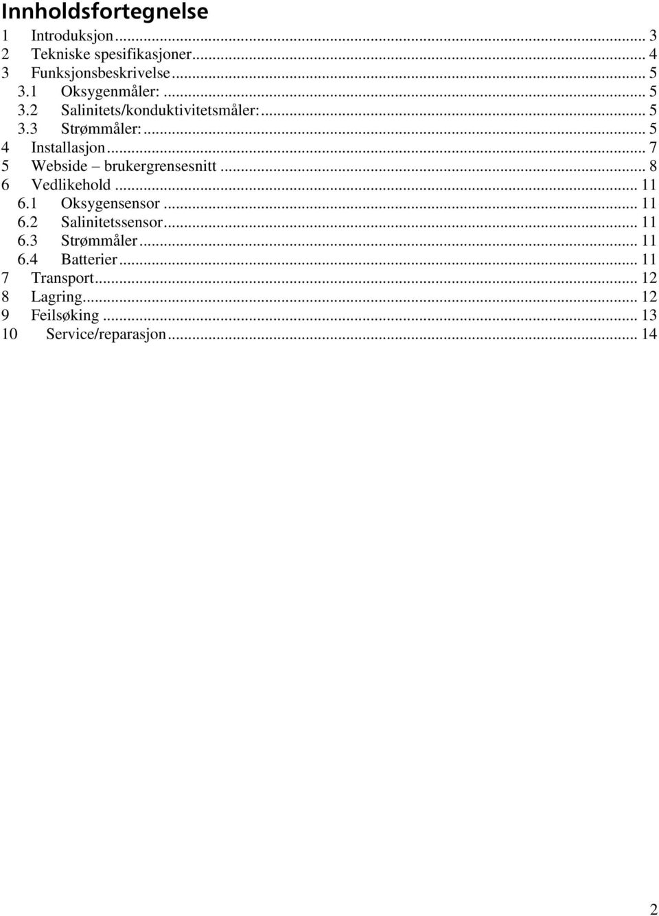 .. 7 5 Webside brukergrensesnitt... 8 6 Vedlikehold... 11 6.1 Oksygensensor... 11 6.2 Salinitetssensor.