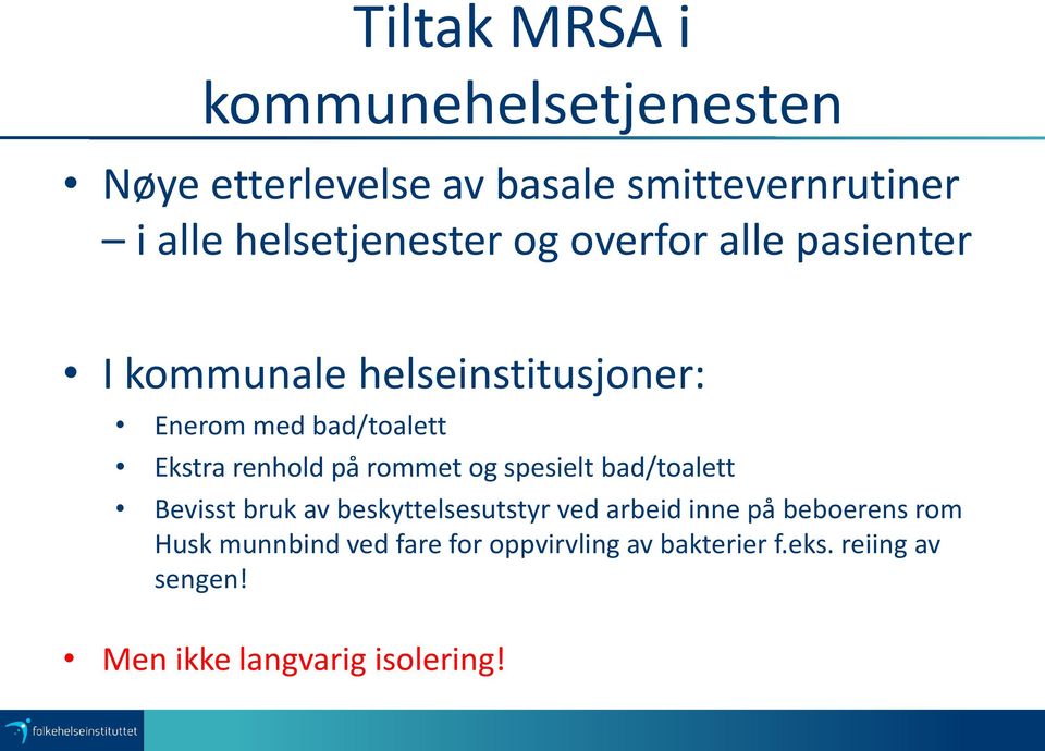 Ekstra renhold på rommet og spesielt bad/toalett Bevisst bruk av beskyttelsesutstyr ved arbeid inne