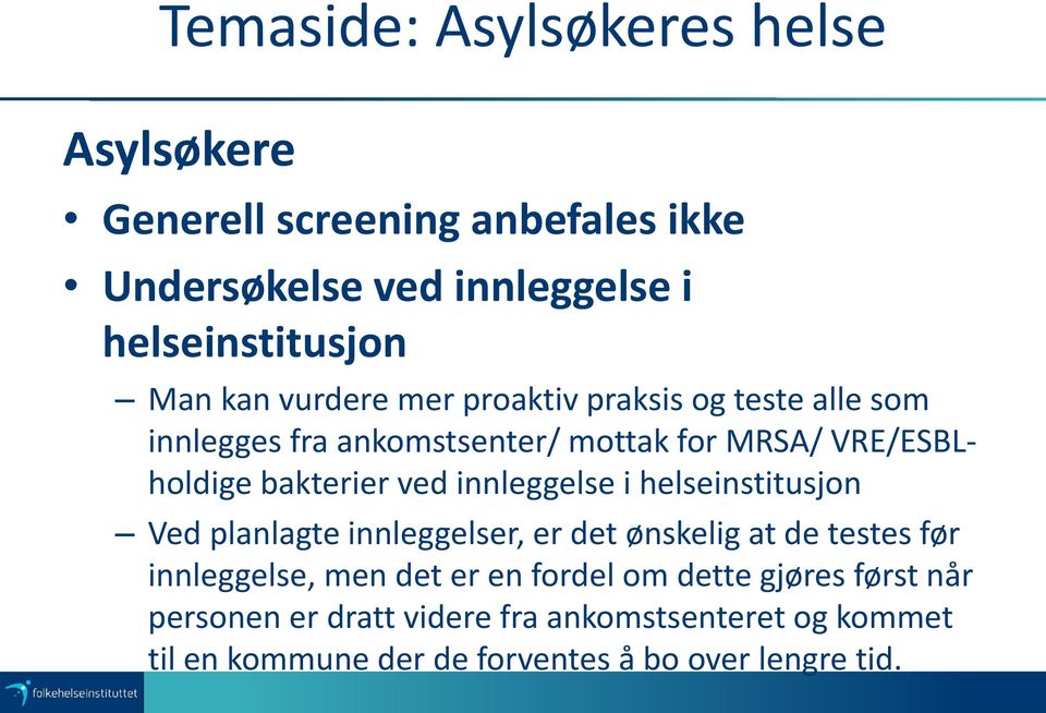 innleggelse i helseinstitusjon Ved planlagte innleggelser, er det ønskelig at de testes før innleggelse, men det er en fordel