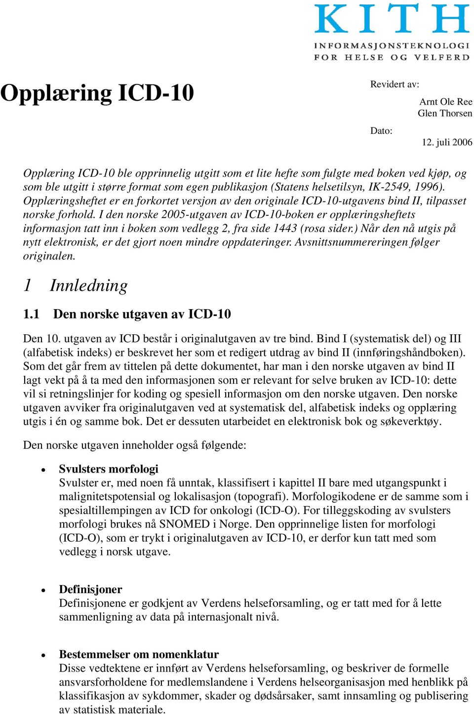 Opplæringsheftet er en forkortet versjon av den originale ICD-10-utgavens bind II, tilpasset norske forhold.