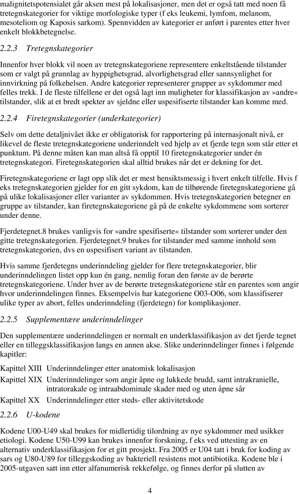 2.3 Tretegnskategorier Innenfor hver blokk vil noen av tretegnskategoriene representere enkeltstående tilstander som er valgt på grunnlag av hyppighetsgrad, alvorlighetsgrad eller sannsynlighet for