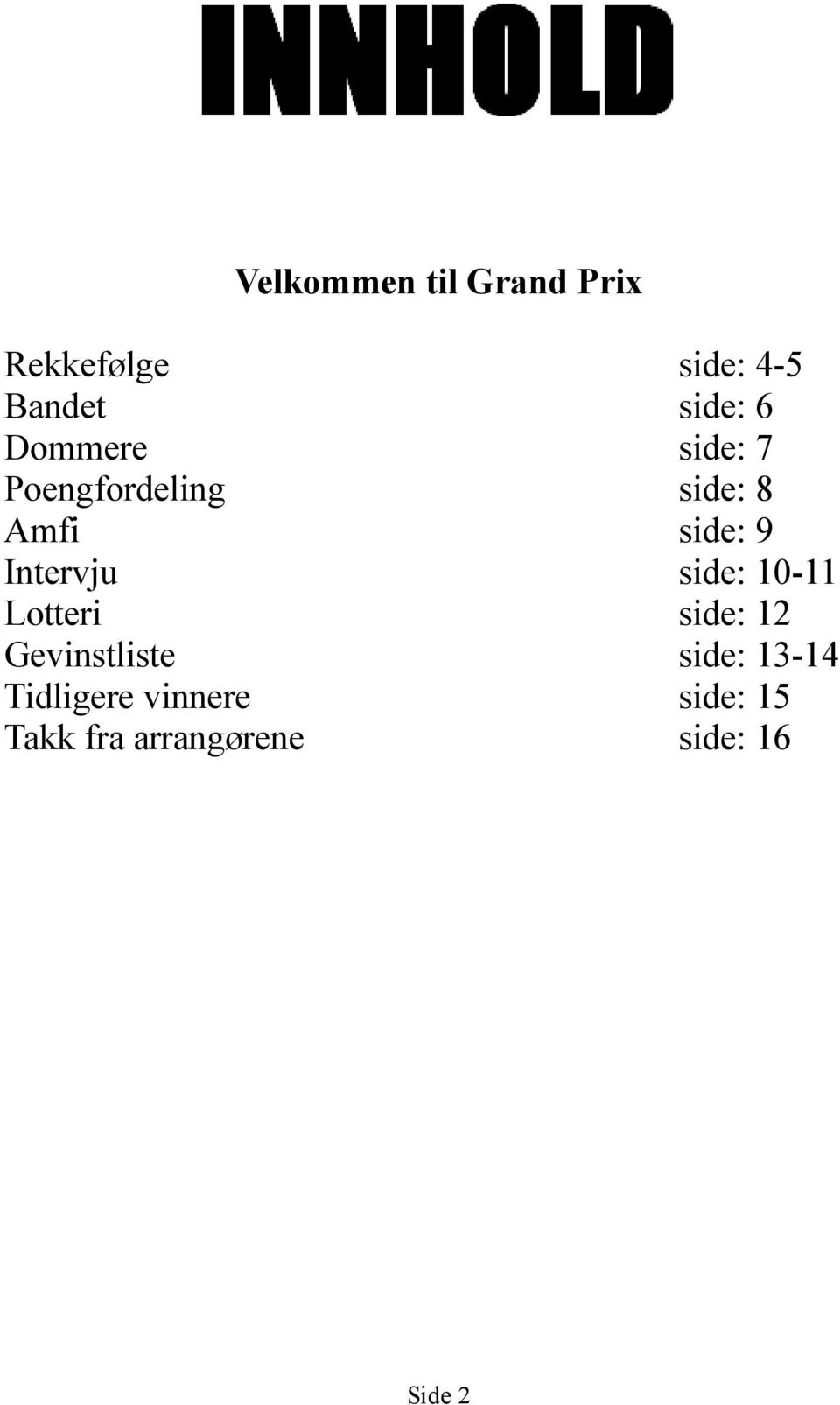 Intervju side: 10-11 Lotteri side: 12 Gevinstliste side:
