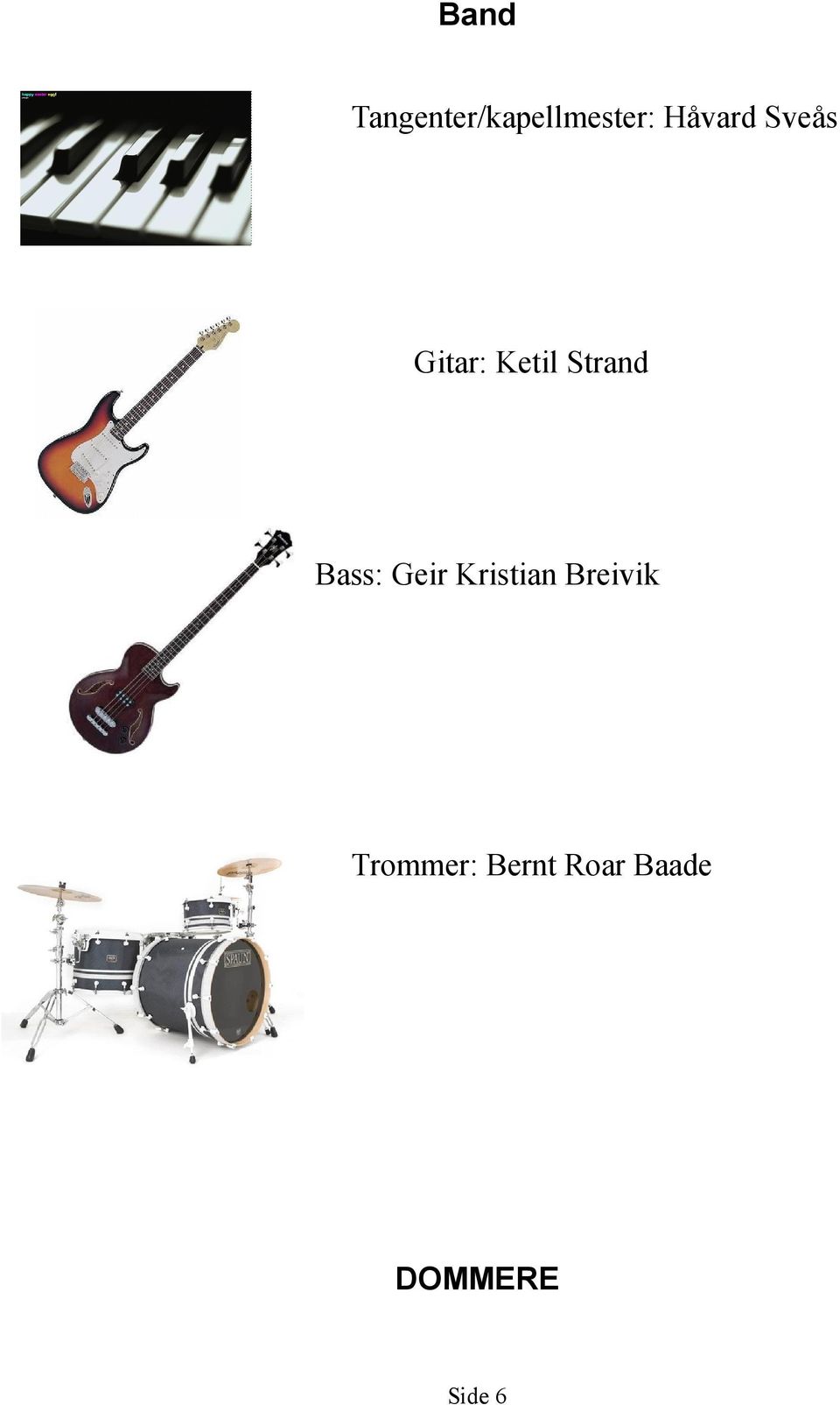 Bass: Geir Kristian Breivik