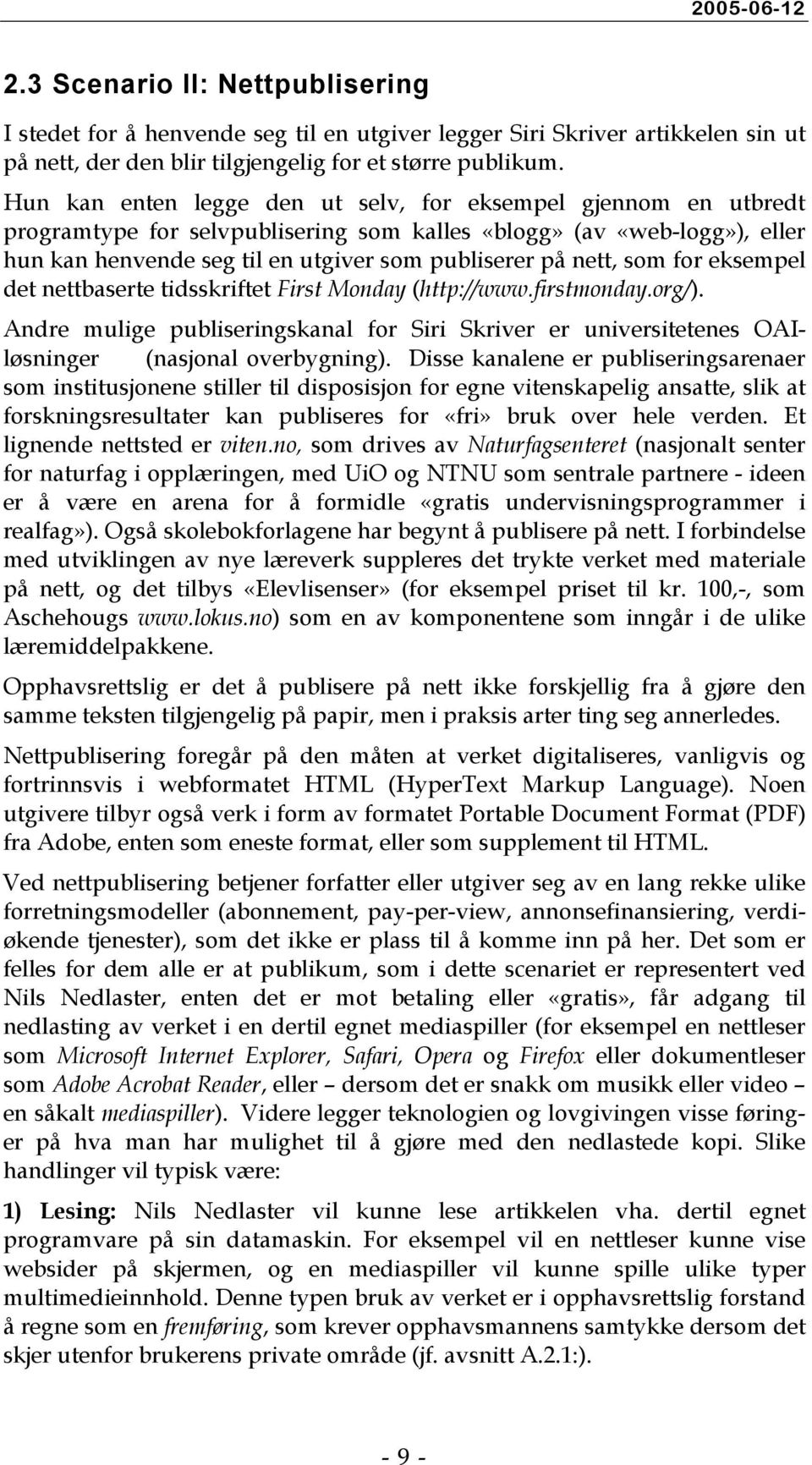 som for eksempel det nettbaserte tidsskriftet First Monday (http://www.firstmonday.org/). Andre mulige publiseringskanal for Siri Skriver er universitetenes OAIløsninger (nasjonal overbygning).