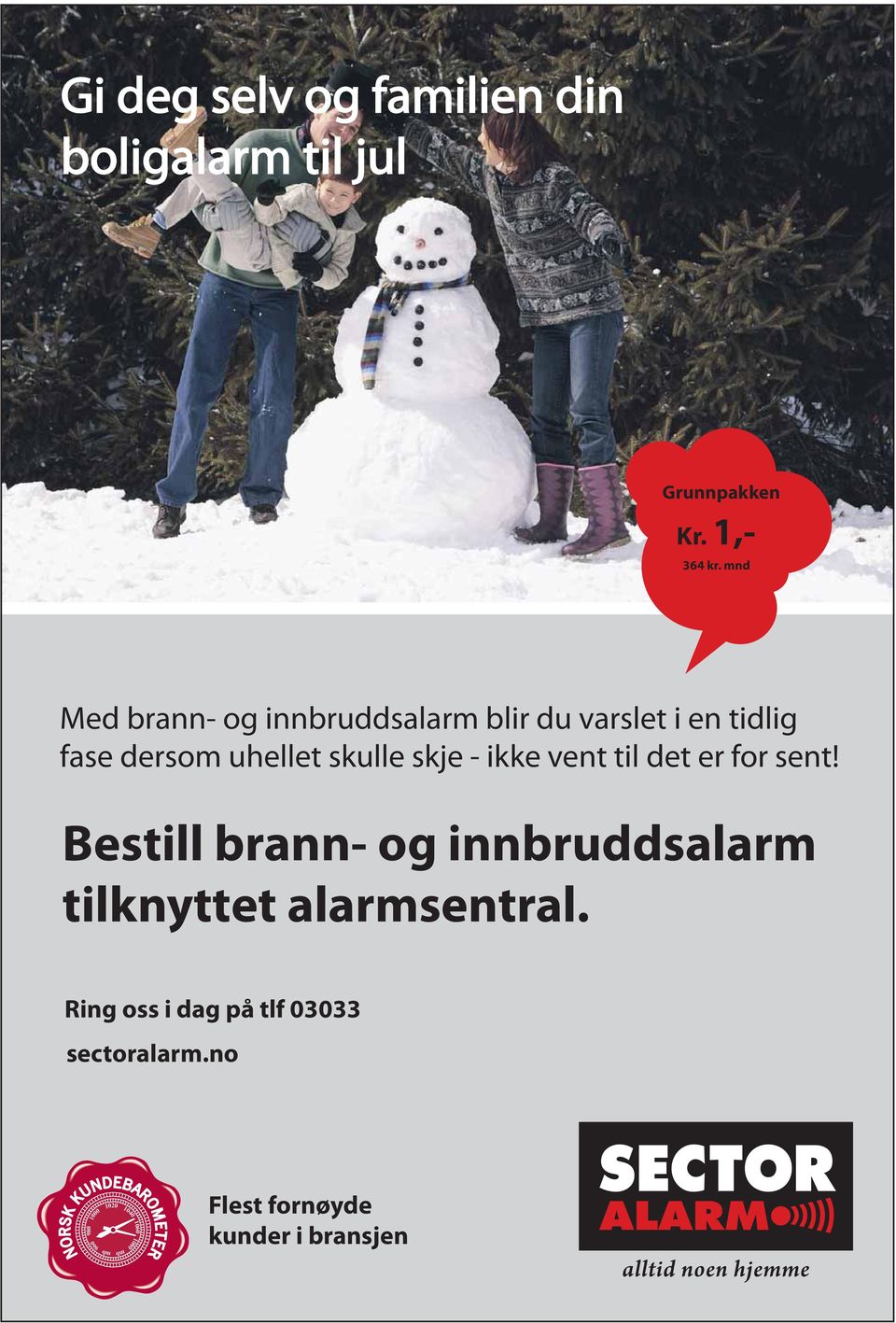 - ikke vent til det er for sent! Bestill brann- og innbruddsalarm tilknyttet alarmsentral.