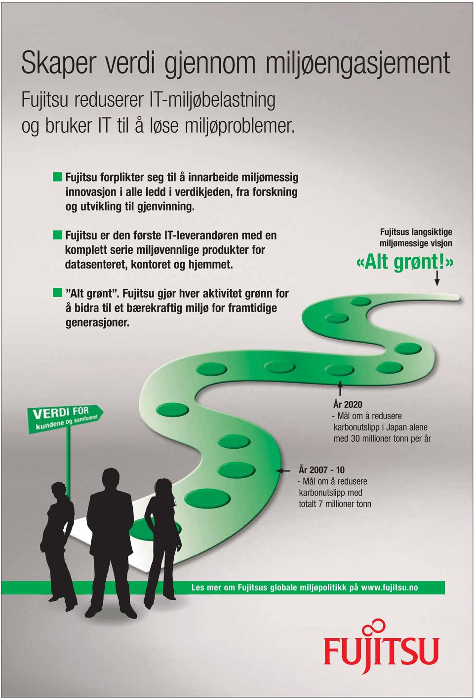 Fujitsu er den første IT-leverandøren med en komplett serie miljøvennlige produkter for datasenteret, kontoret og hjemmet. Fujitsus langsiktige miljømessige visjon «Alt grønt!» Alt grønt.