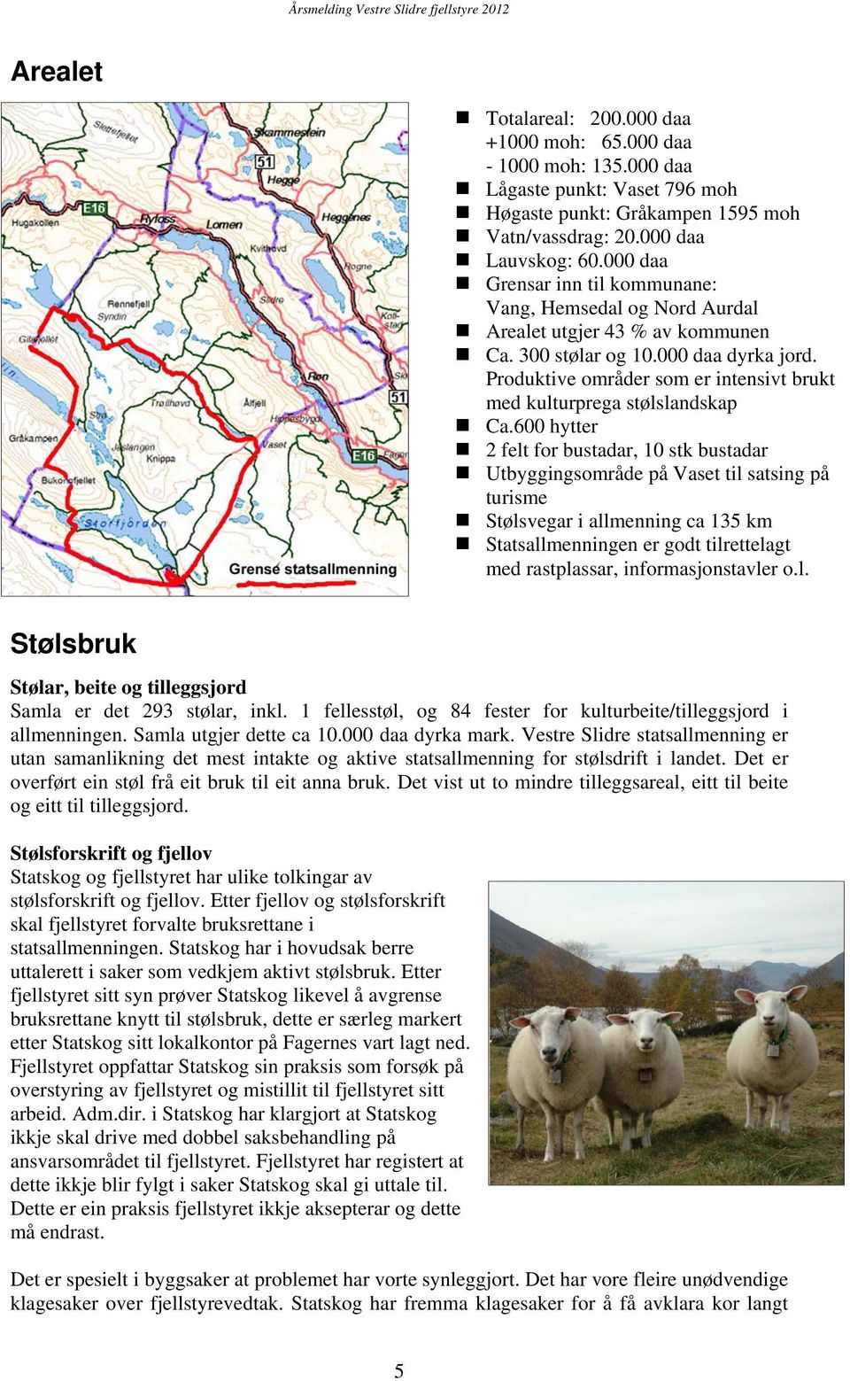 Produktive områder som er intensivt brukt med kulturprega stølslandskap Ca.