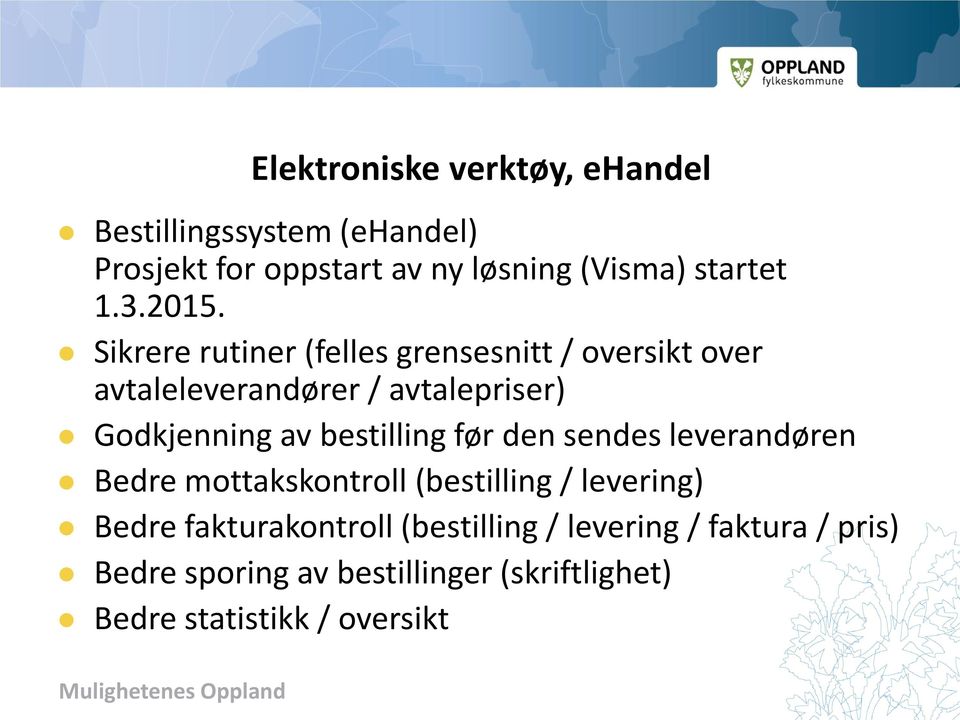 Sikrere rutiner (felles grensesnitt / oversikt over avtaleleverandører / avtalepriser) Godkjenning av