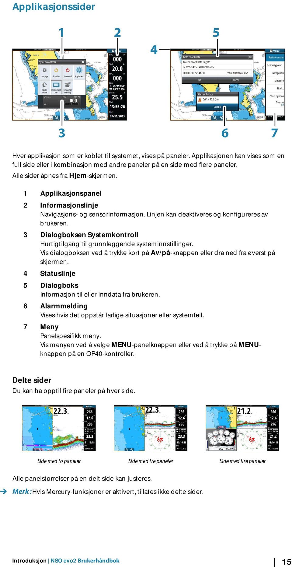 3 Dialogboksen Systemkontroll Hurtigtilgang til grunnleggende systeminnstillinger. Vis dialogboksen ved å trykke kort på Av/på-knappen eller dra ned fra øverst på skjermen.