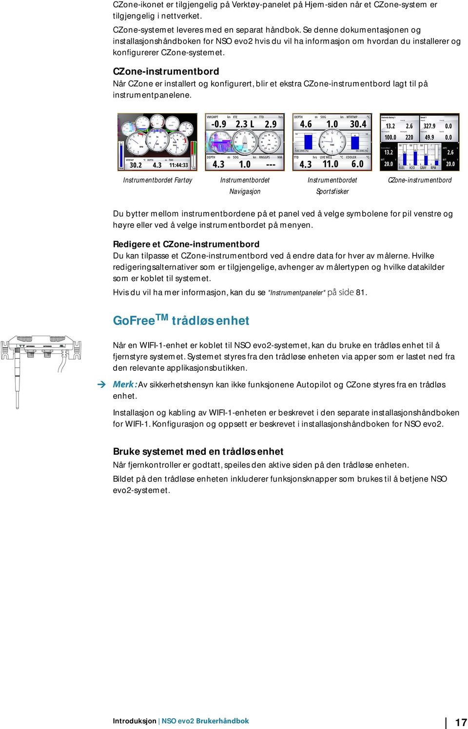 CZone-instrumentbord Når CZone er installert og konfigurert, blir et ekstra CZone-instrumentbord lagt til på instrumentpanelene.