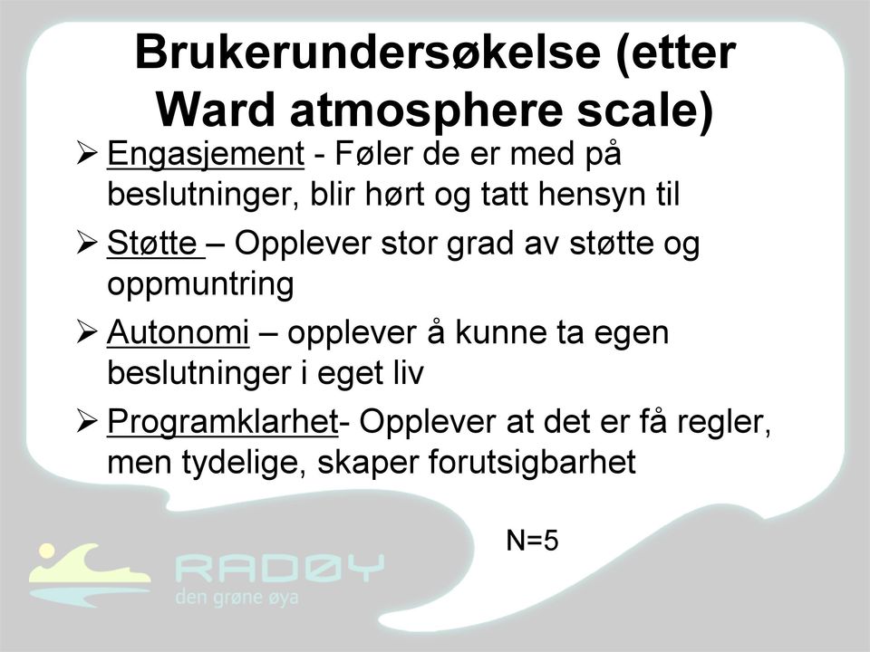 støtte og oppmuntring Autonomi opplever å kunne ta egen beslutninger i eget liv