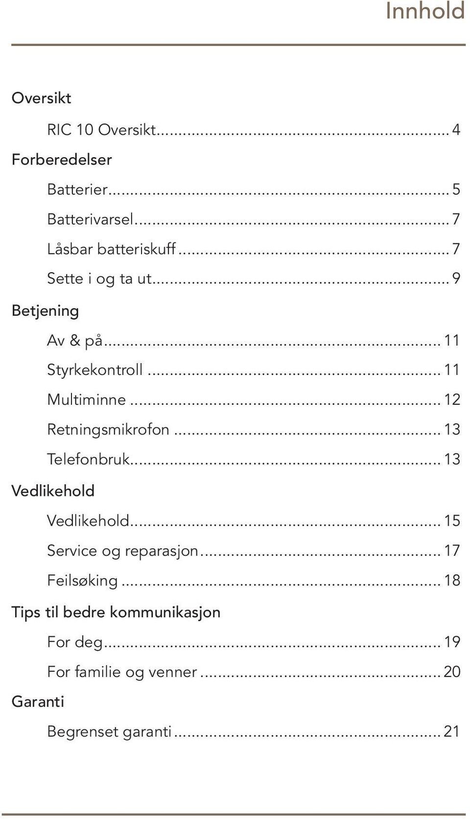 .. 13 Telefonbruk... 13 Vedlikehold Vedlikehold... 15 Service og reparasjon... 17 Feilsøking.