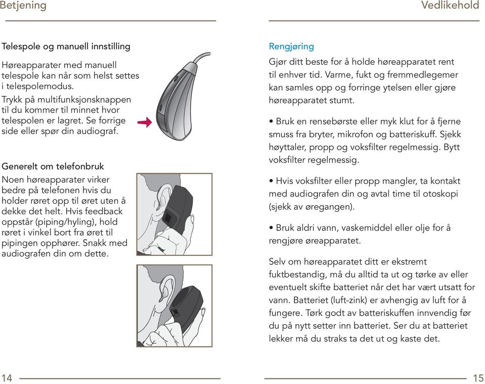 Generelt om telefonbruk Noen høreapparater virker bedre på telefonen hvis du holder røret opp til øret uten å dekke det helt.