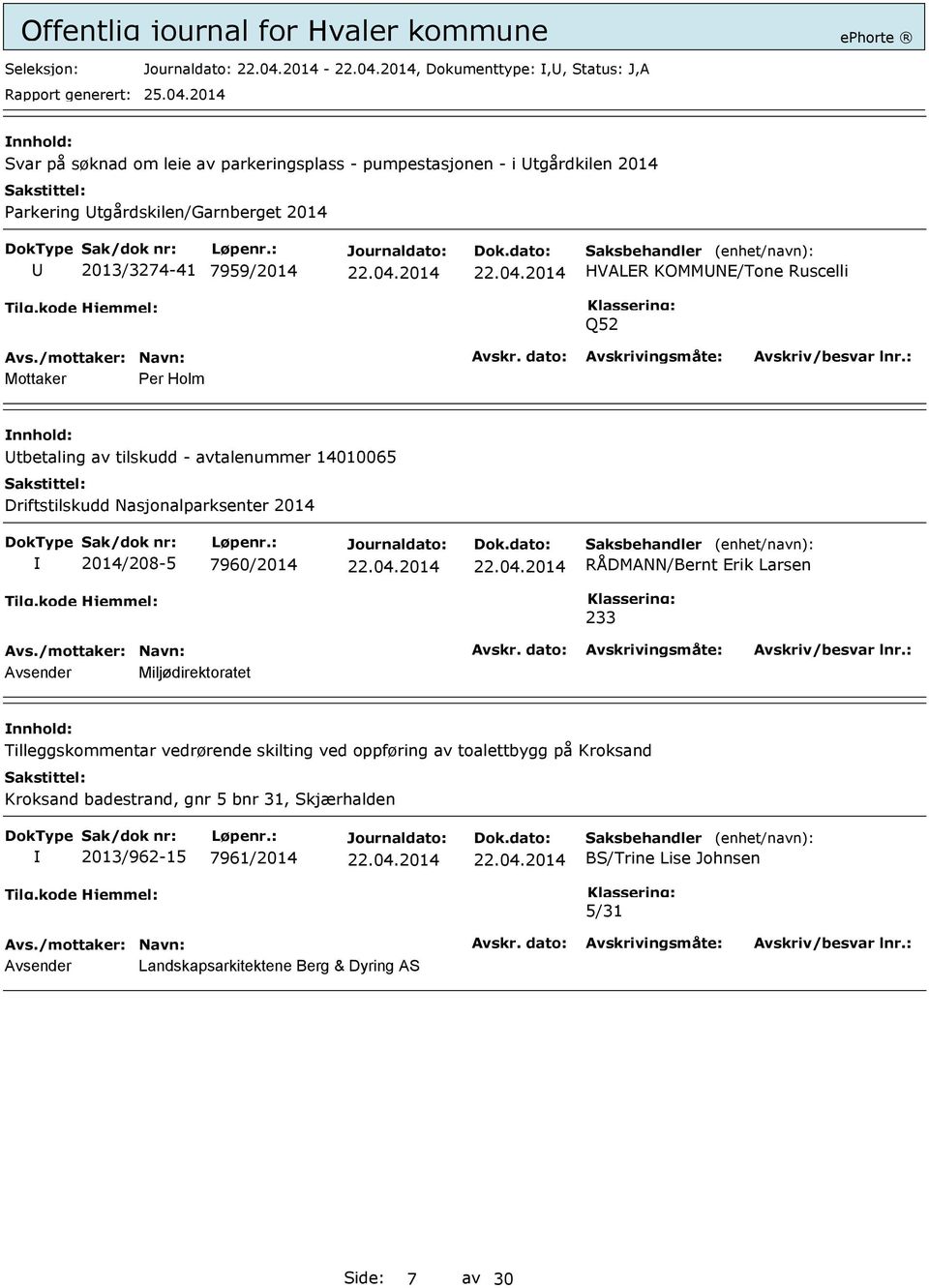 2014 2014/208-5 7960/2014 RÅDMANN/Bernt Erik Larsen 233 Avsender Miljødirektoratet Tilleggskommentar vedrørende skilting ved oppføring av toalettbygg på