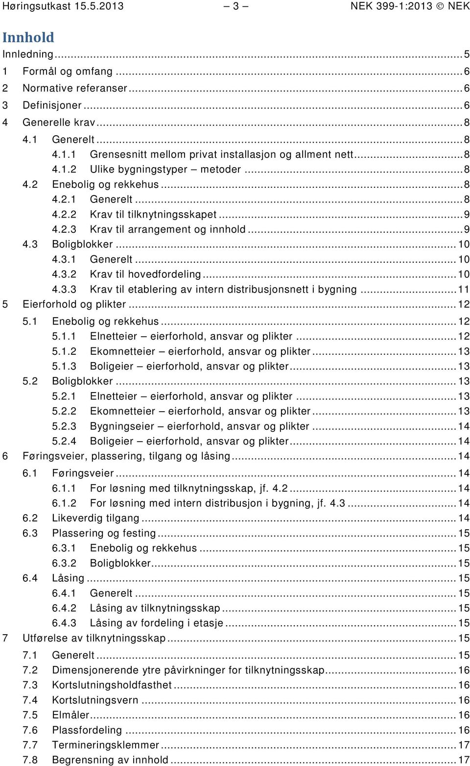 .. 10 4.3.3 Krav til etablering av intern distribusjnsnett i bygning... 11 5 Eierfrhld g plikter... 12 5.1 Eneblig g rekkehus... 12 5.1.1 Elnetteier eierfrhld, ansvar g plikter... 12 5.1.2 Ekmnetteier eierfrhld, ansvar g plikter.