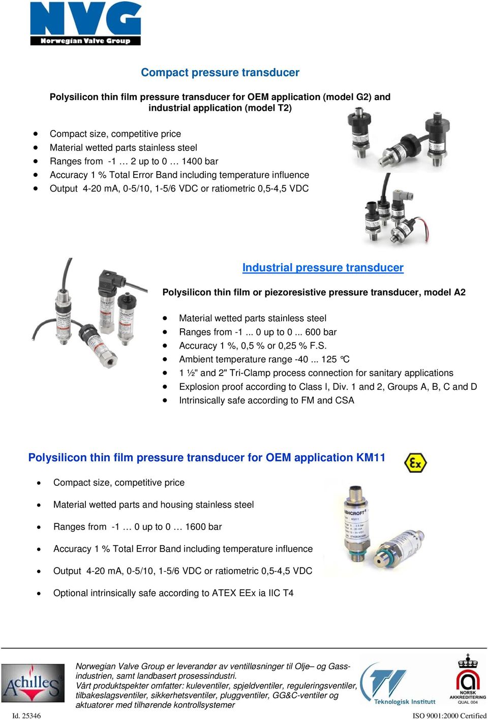 transducer Polysilicon thin film or piezoresistive pressure transducer, model A2 Material wetted parts stainless steel Ranges from -1... 0 up to 0... 600 bar Accuracy 1 %, 0,5 % or 0,25 % F.S.