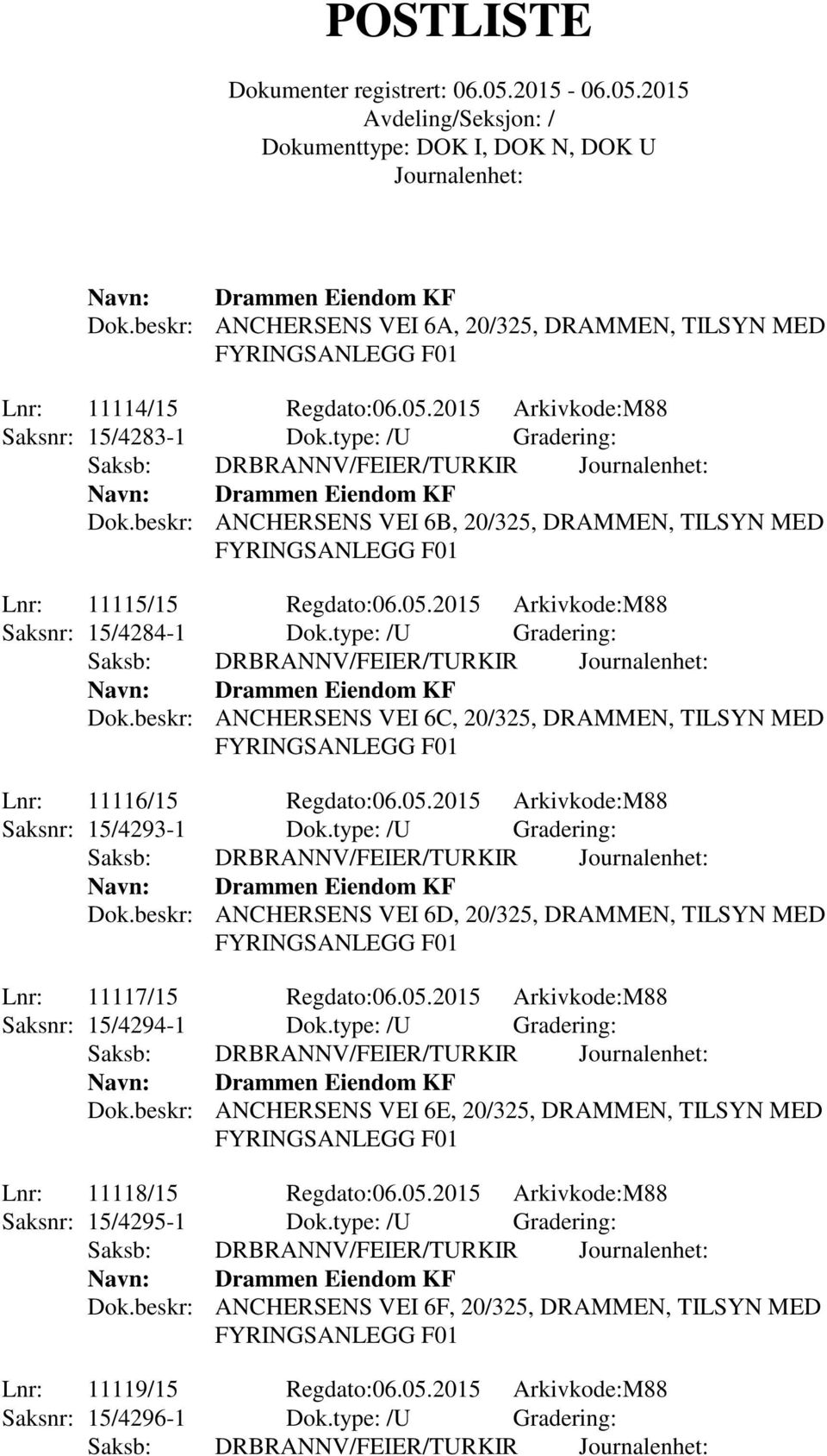 beskr: ANCHERSENS VEI 6C, 20/325, DRAMMEN, TILSYN MED Lnr: 11116/15 Regdato:06.05.2015 Arkivkode:M88 Saksnr: 15/4293-1 Dok.type: /U Gradering: Dok.