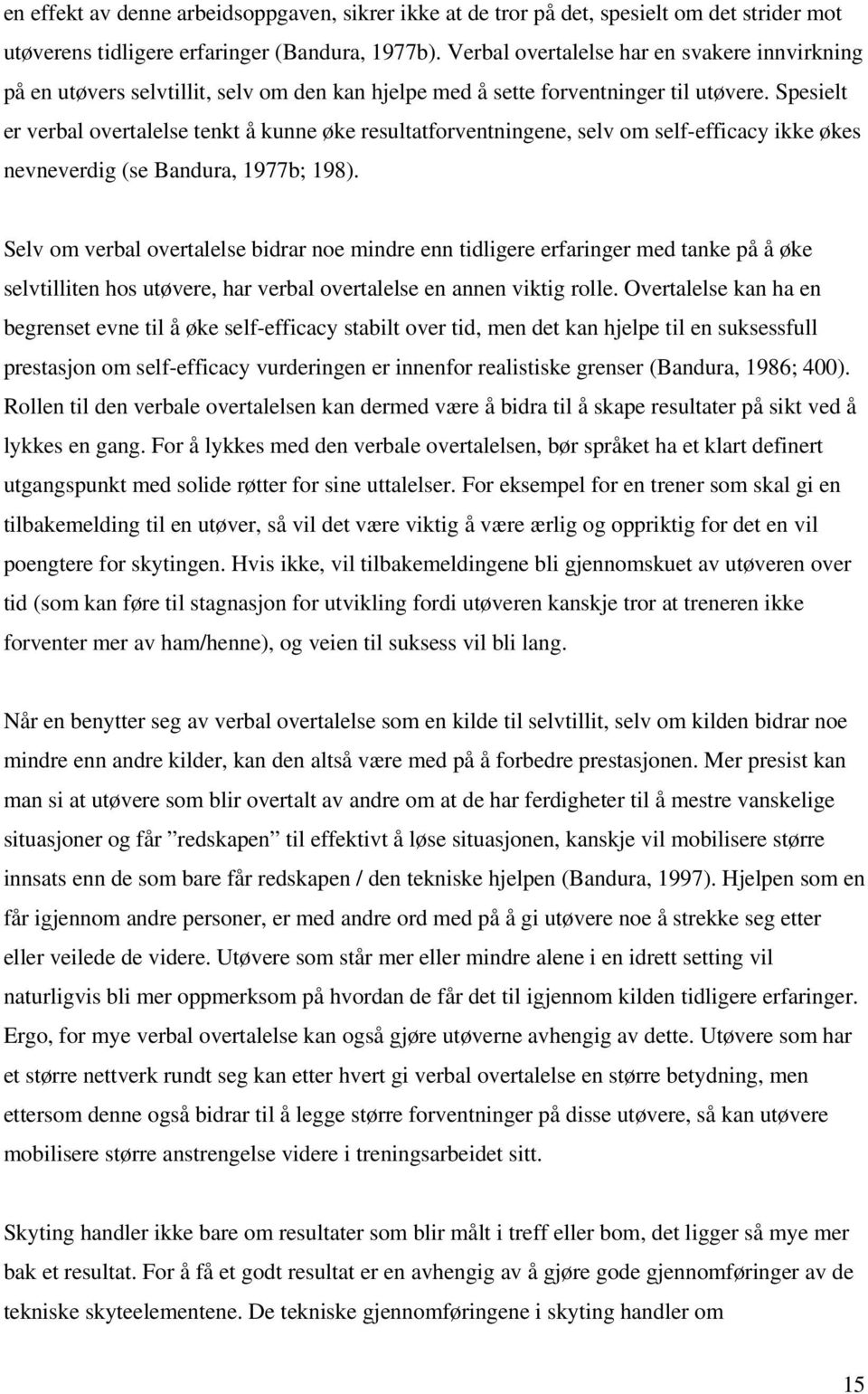 Spesielt er verbal overtalelse tenkt å kunne øke resultatforventningene, selv om self-efficacy ikke økes nevneverdig (se Bandura, 1977b; 198).