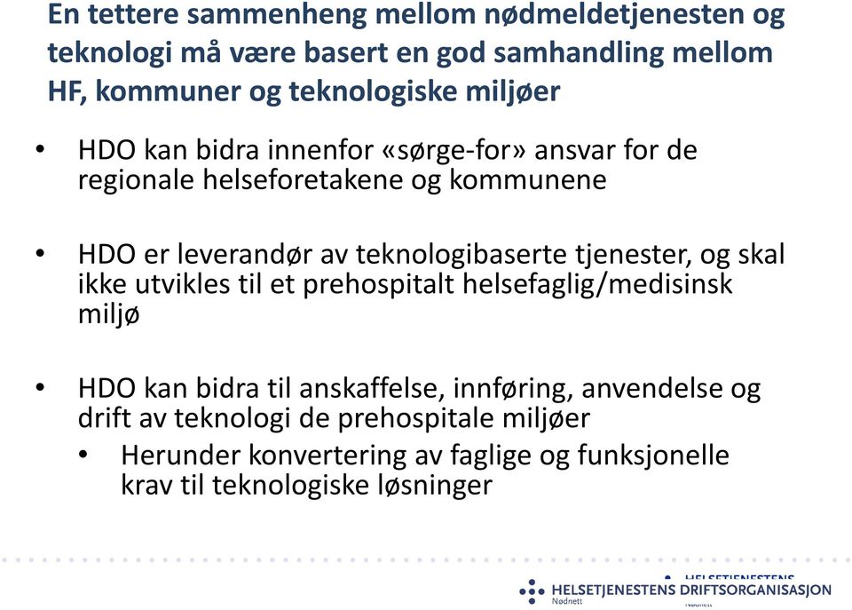 teknologibaserte tjenester, og skal ikke utvikles til et prehospitalt helsefaglig/medisinsk miljø HDO kan bidra til anskaffelse,