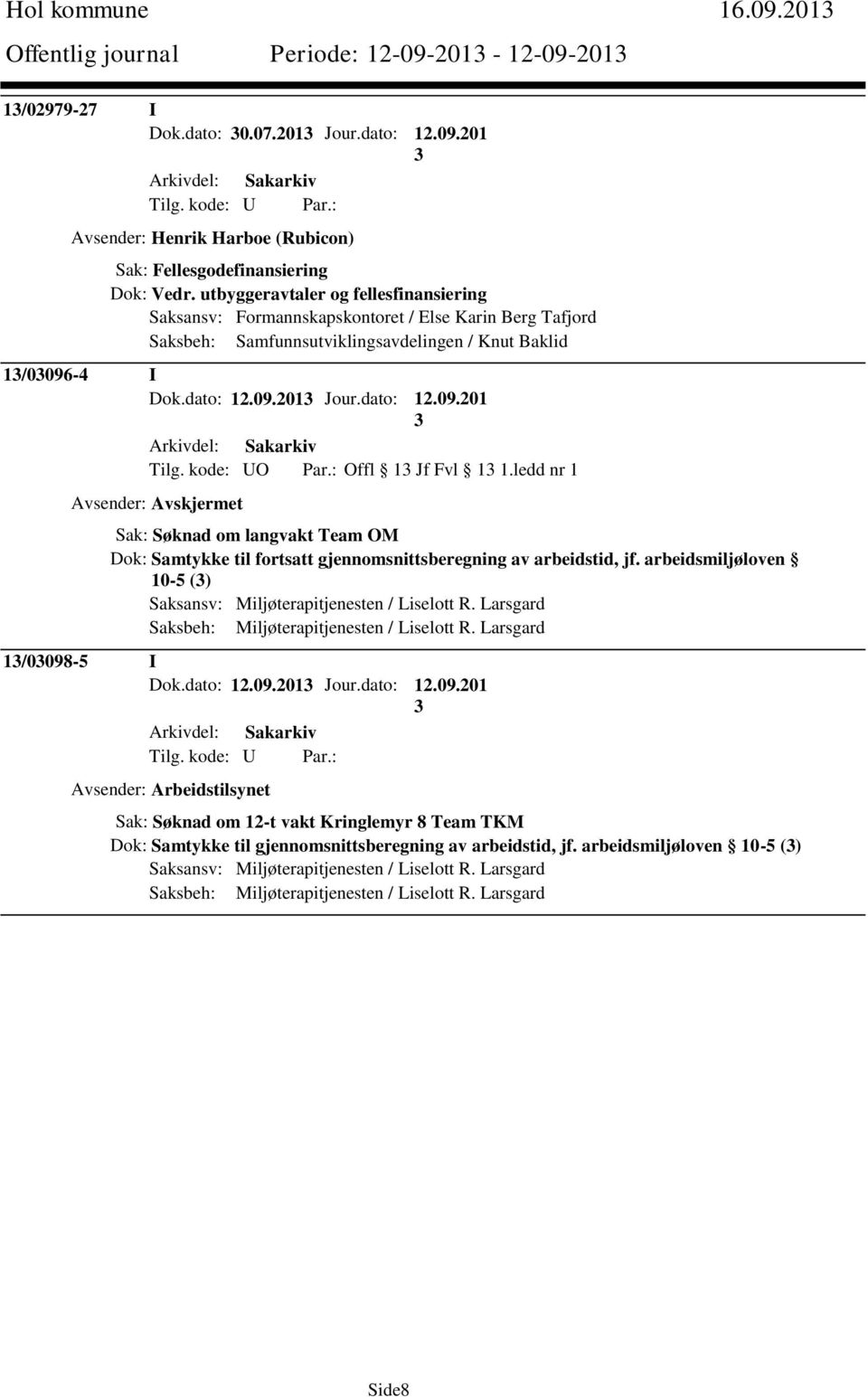 kode: UO Par.: Offl 1 Jf Fvl 1 1.ledd nr 1 Avsender: Avskjermet Sak: Søknad om langvakt Team OM Dok: Samtykke til fortsatt gjennomsnittsberegning av arbeidstid, jf.