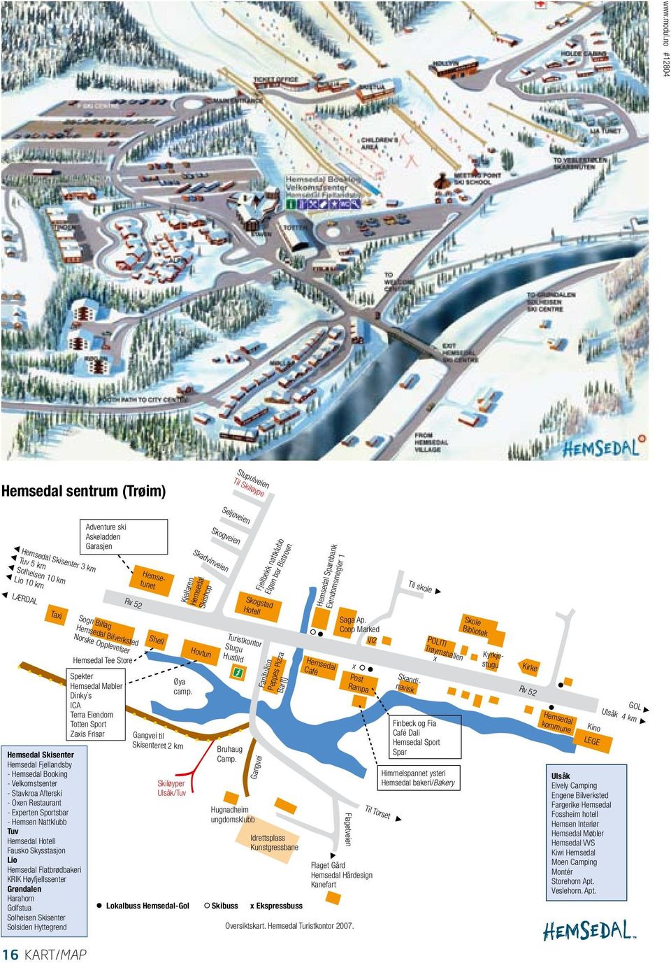 Bilverksted Norske Opplevelser Hemsedal Tee Store Spekter Hemsedal Møbler Dinky s ICA Terra Eiendom Totten Sport Zaxis Frisør Kjellaren Hemsedal Skishop Skadvinveien Shell Hovtun Øya camp.