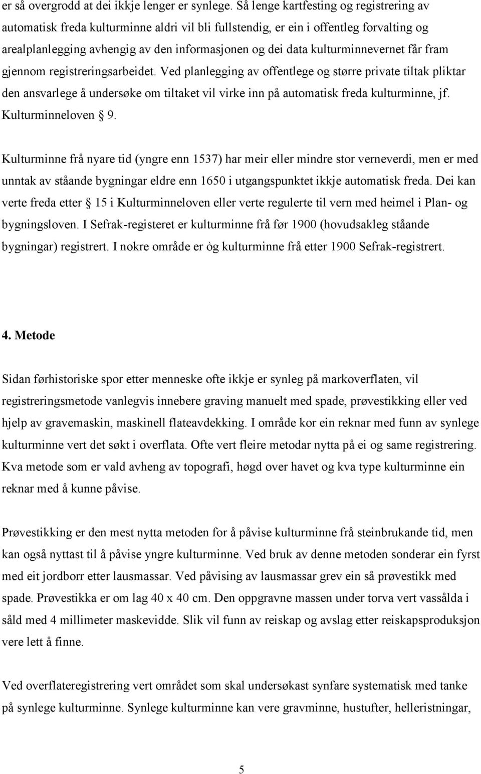 kulturminnevernet får fram gjennom registreringsarbeidet.