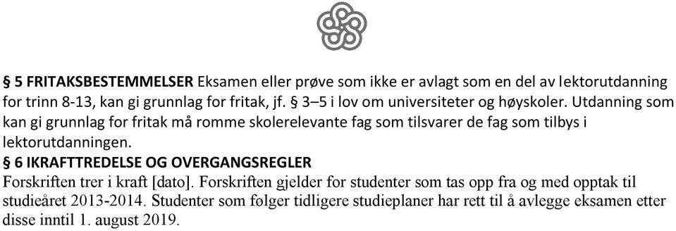 Utdanning som kan gi grunnlag for fritak må romme skolerelevante fag som tilsvarer de fag som tilbys i lektorutdanningen.