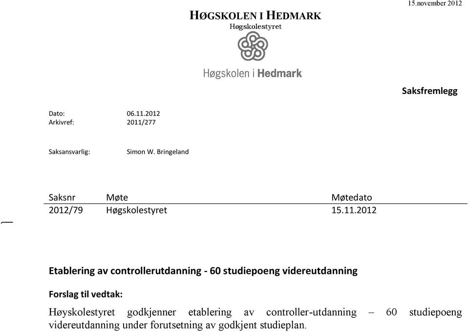 11.2012 Etablering av controllerutdanning - 60 studiepoeng videreutdanning Forslag til vedtak: