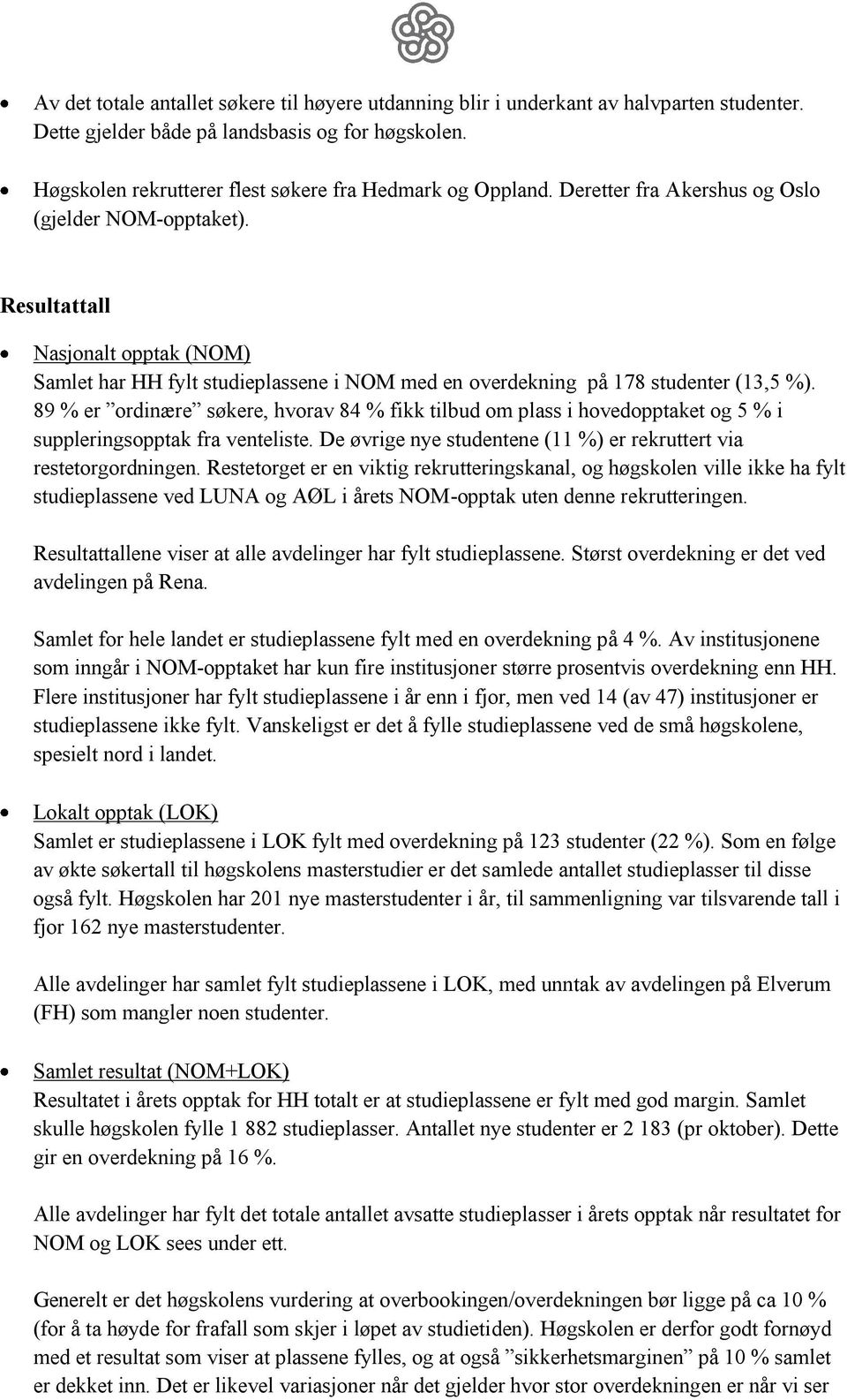 Resultattall Nasjonalt opptak (NOM) Samlet har HH fylt studieplassene i NOM med en overdekning på 178 studenter (13,5 %).