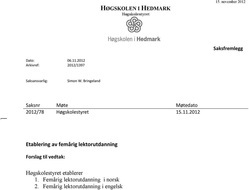 Bringeland Saksfremlegg Saksframlegg Saksnr Møte Møtedato 2012/78 Høgskolestyret 15.11.