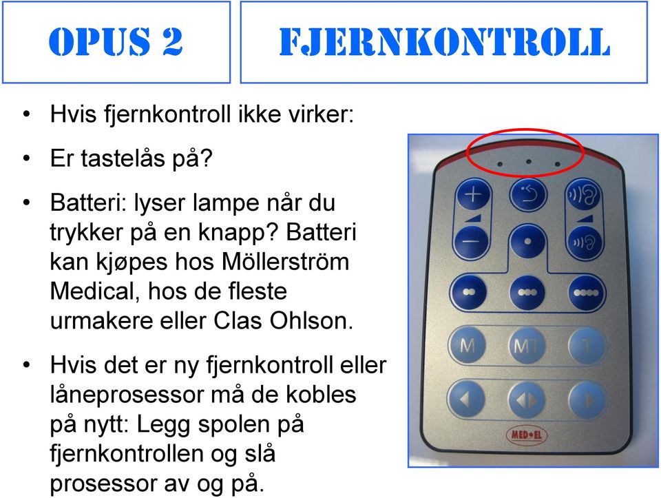 Batteri kan kjøpes hos Möllerström Medical, hos de fleste urmakere eller Clas