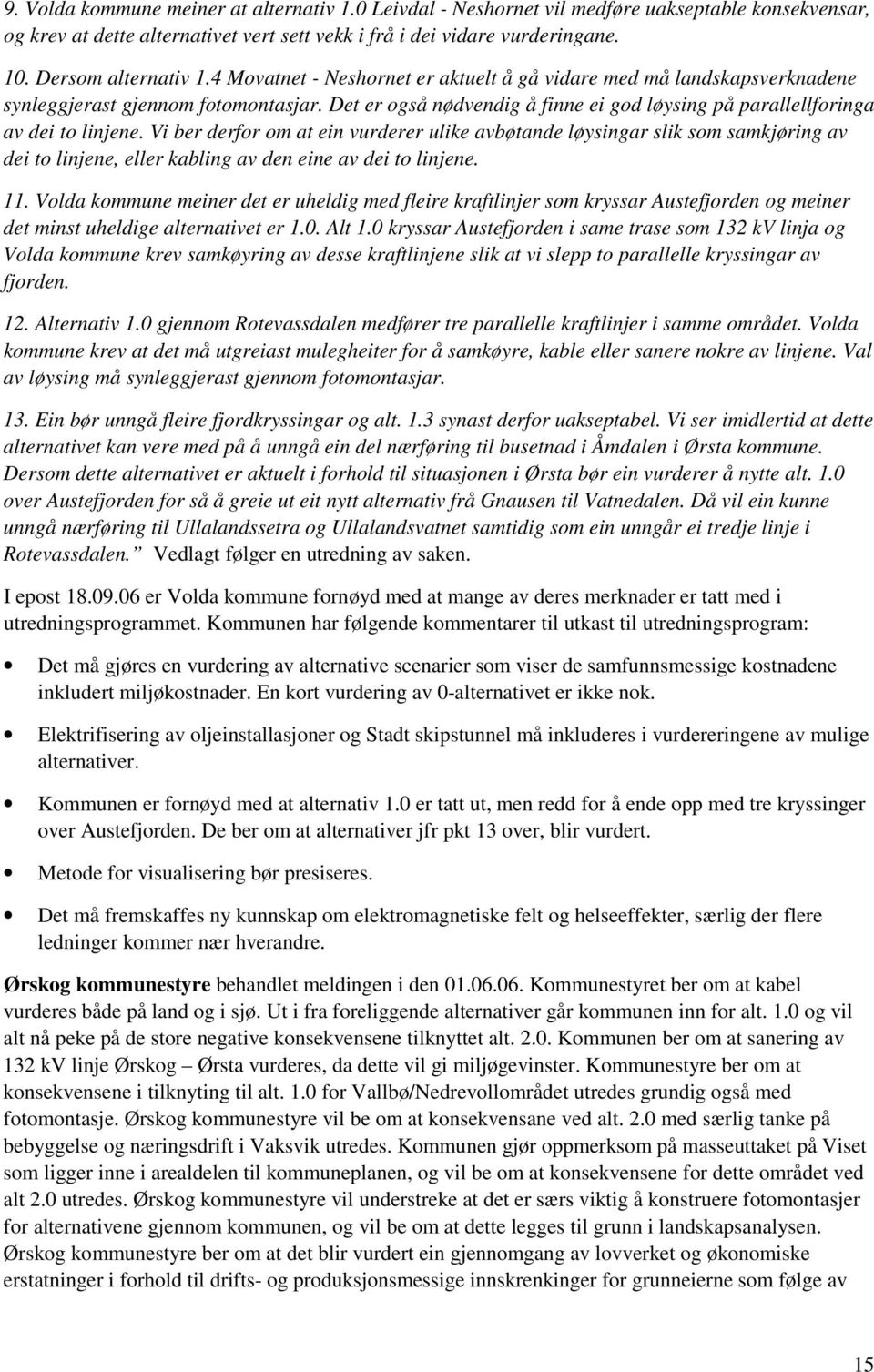 Det er også nødvendig å finne ei god løysing på parallellforinga av dei to linjene.